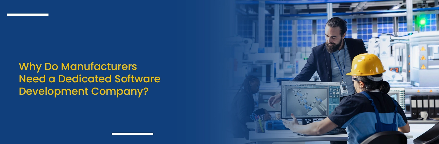 Why Do Manufacturers Need a Dedicated Software Development Company?